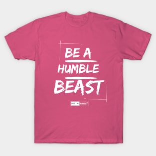 Be a Humble Beast T-Shirt